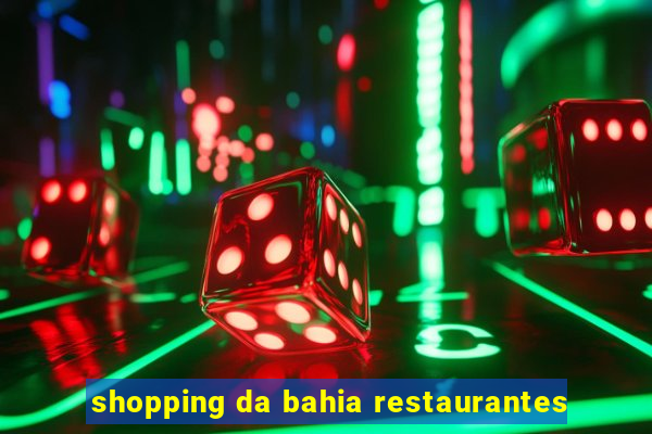 shopping da bahia restaurantes